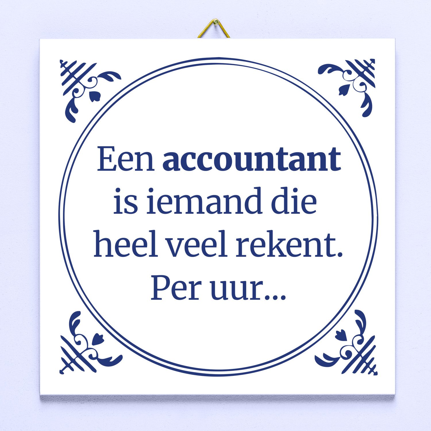 Tegeltje Een accountant is iemand die heel veel rekent. Per uur…