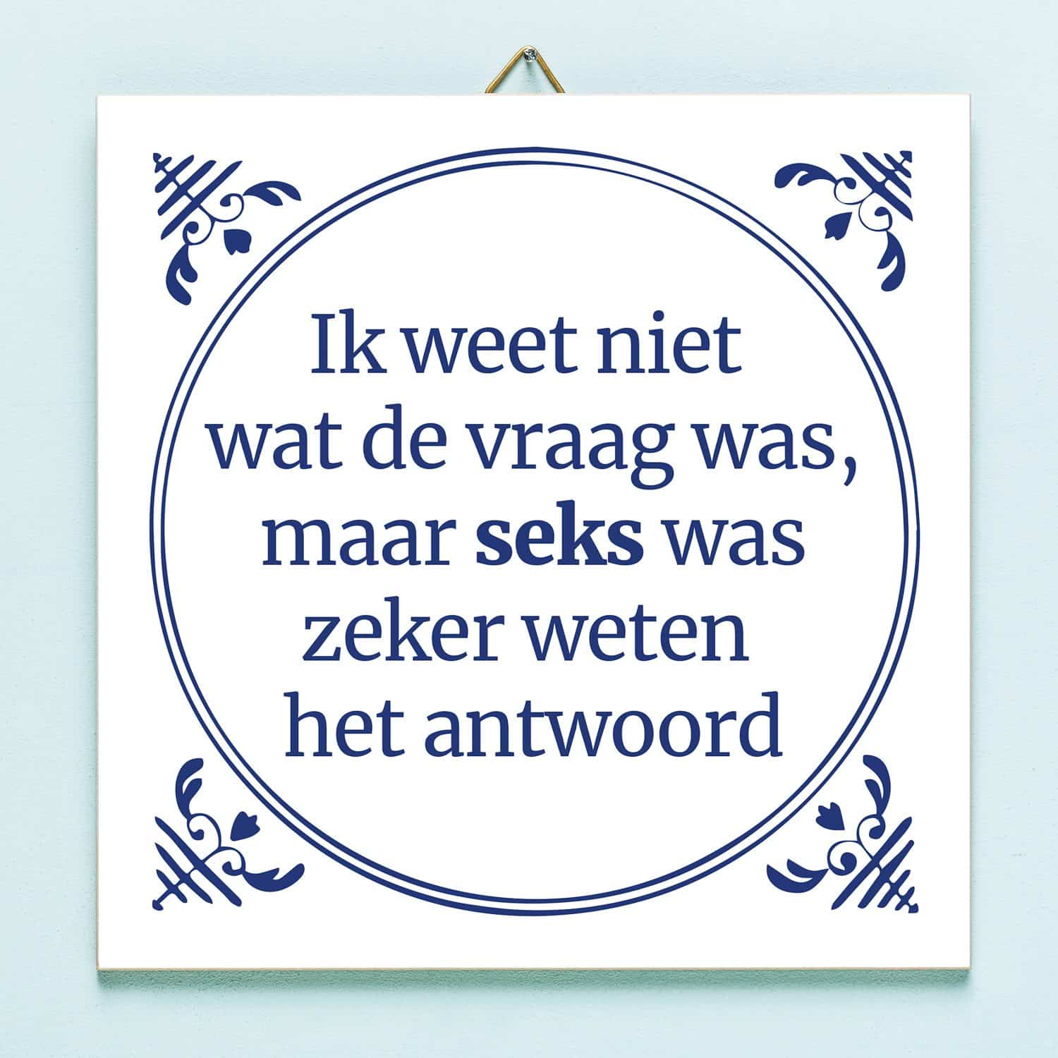 Tegeltje Ik weet niet wat de vraag was