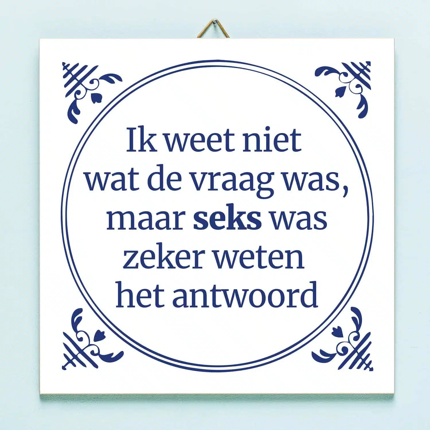 Tegeltje Ik weet niet wat de vraag was