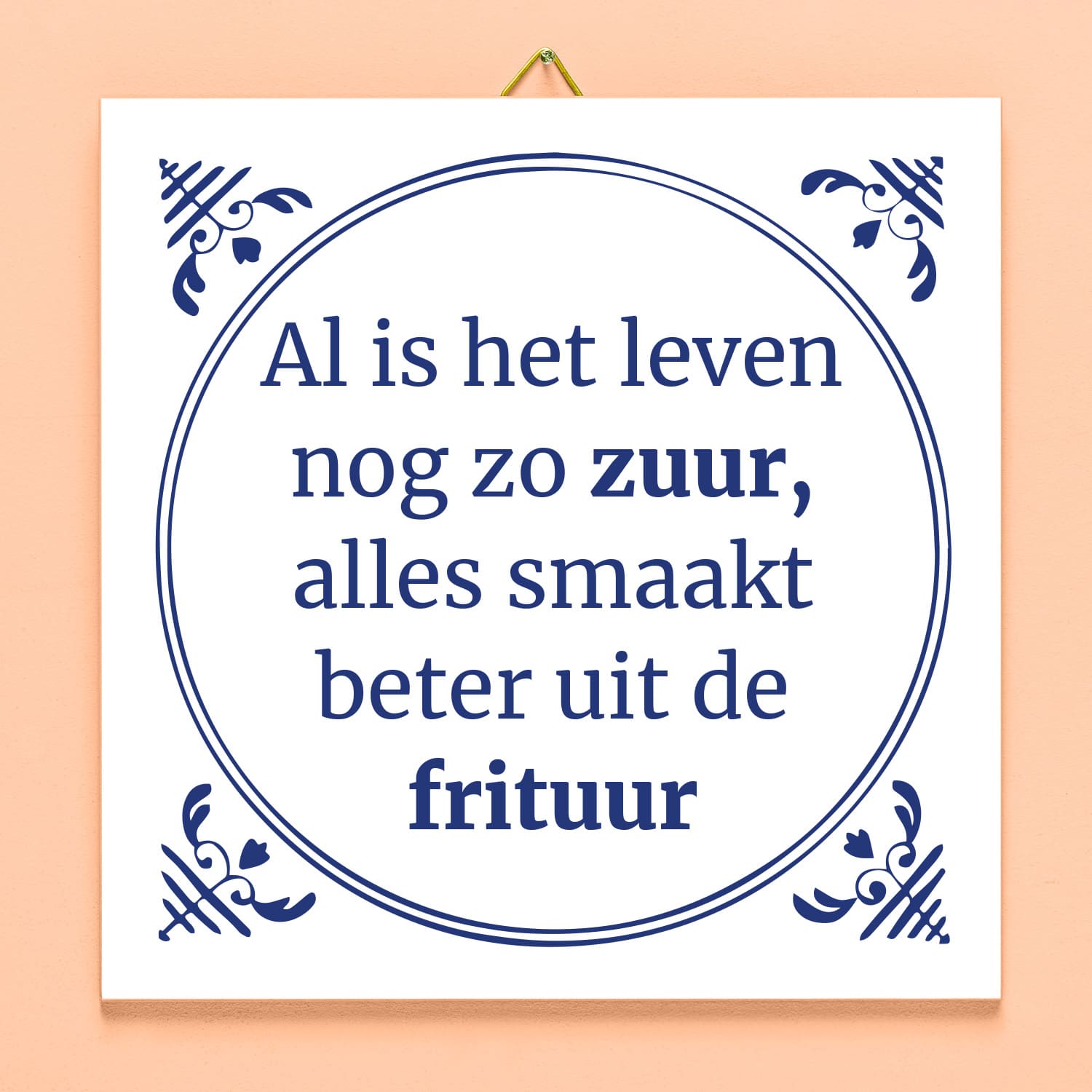 Tegeltje Al is het leven nog zo zuur