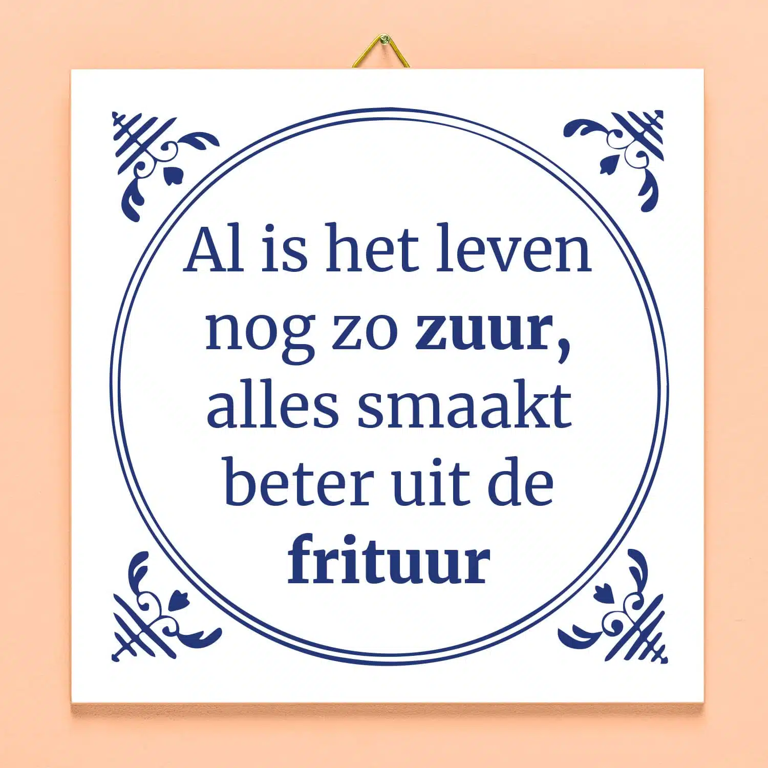 Tegeltje Al is het leven nog zo zuur
