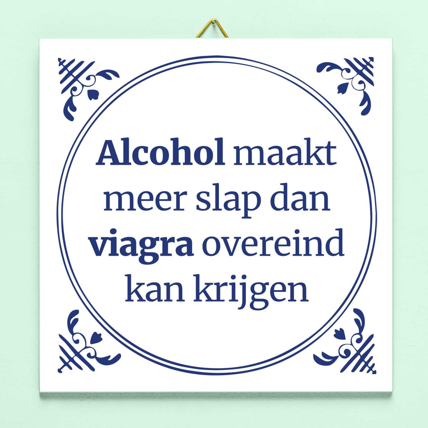 Tegeltje Alcohol maakt meer slap...