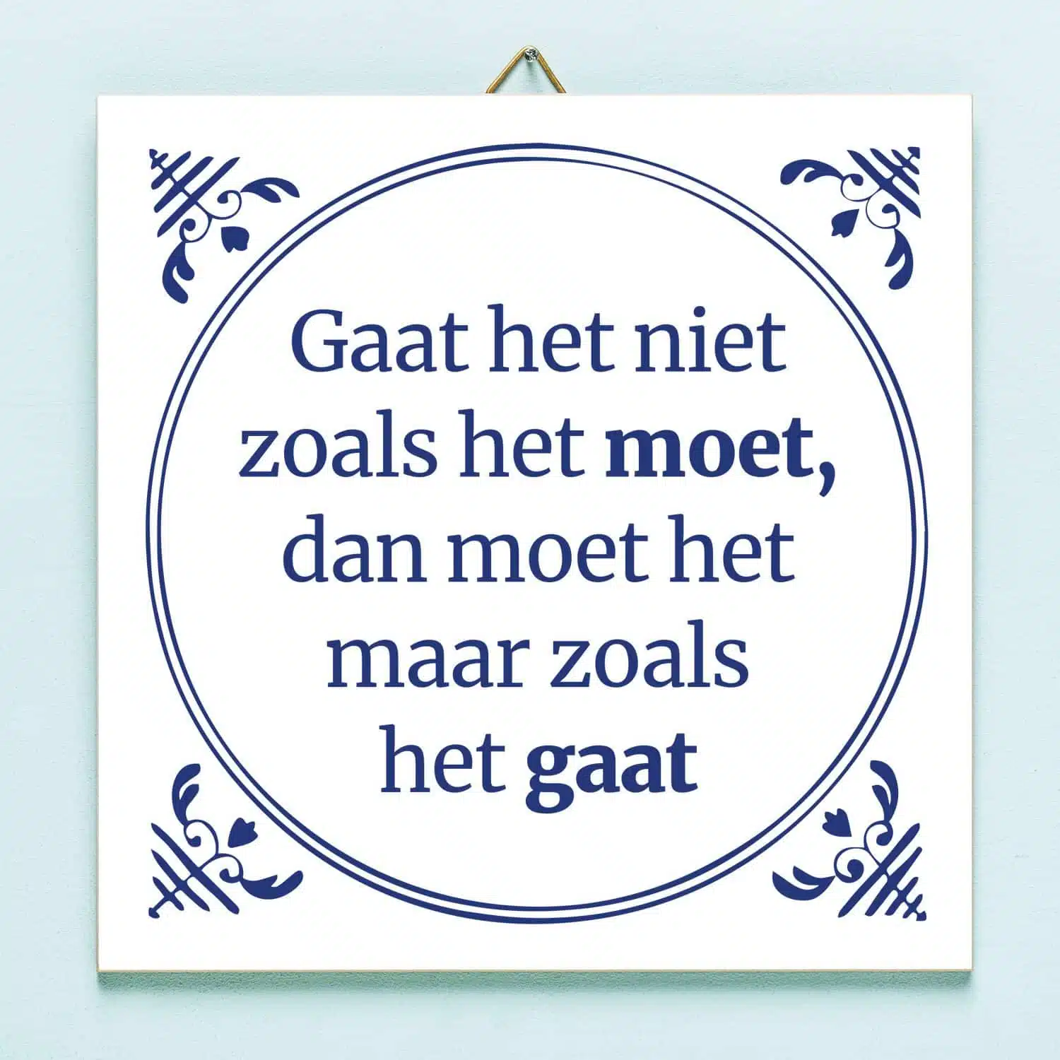 Tegeltje Gaat het niet zoals het moet...