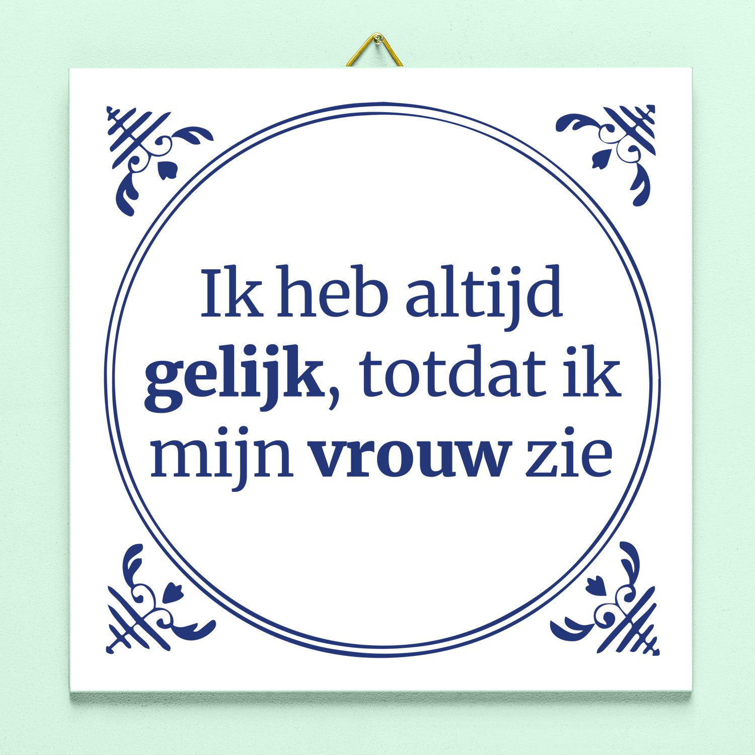 Tegeltje Ik heb altijd gelijk