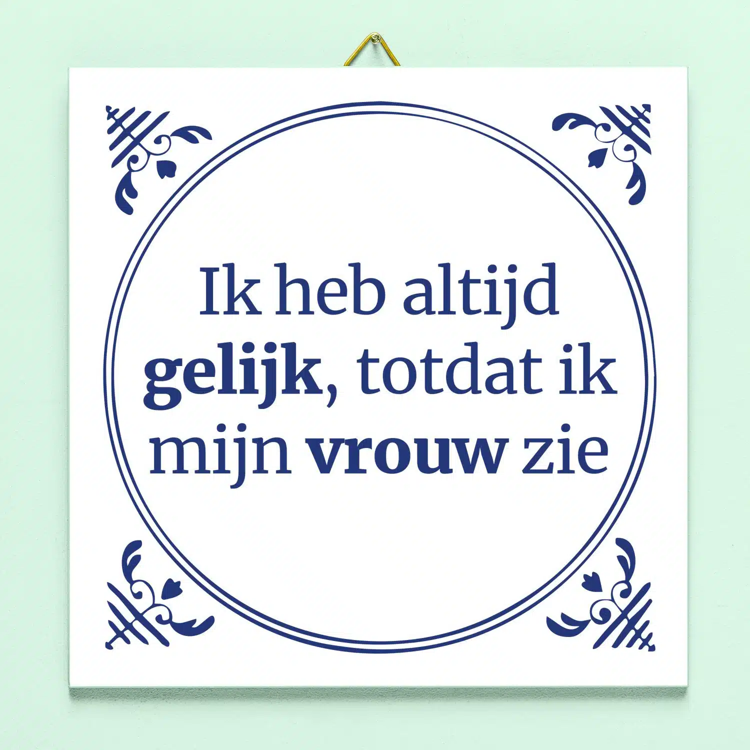 Tegeltje Ik heb altijd gelijk