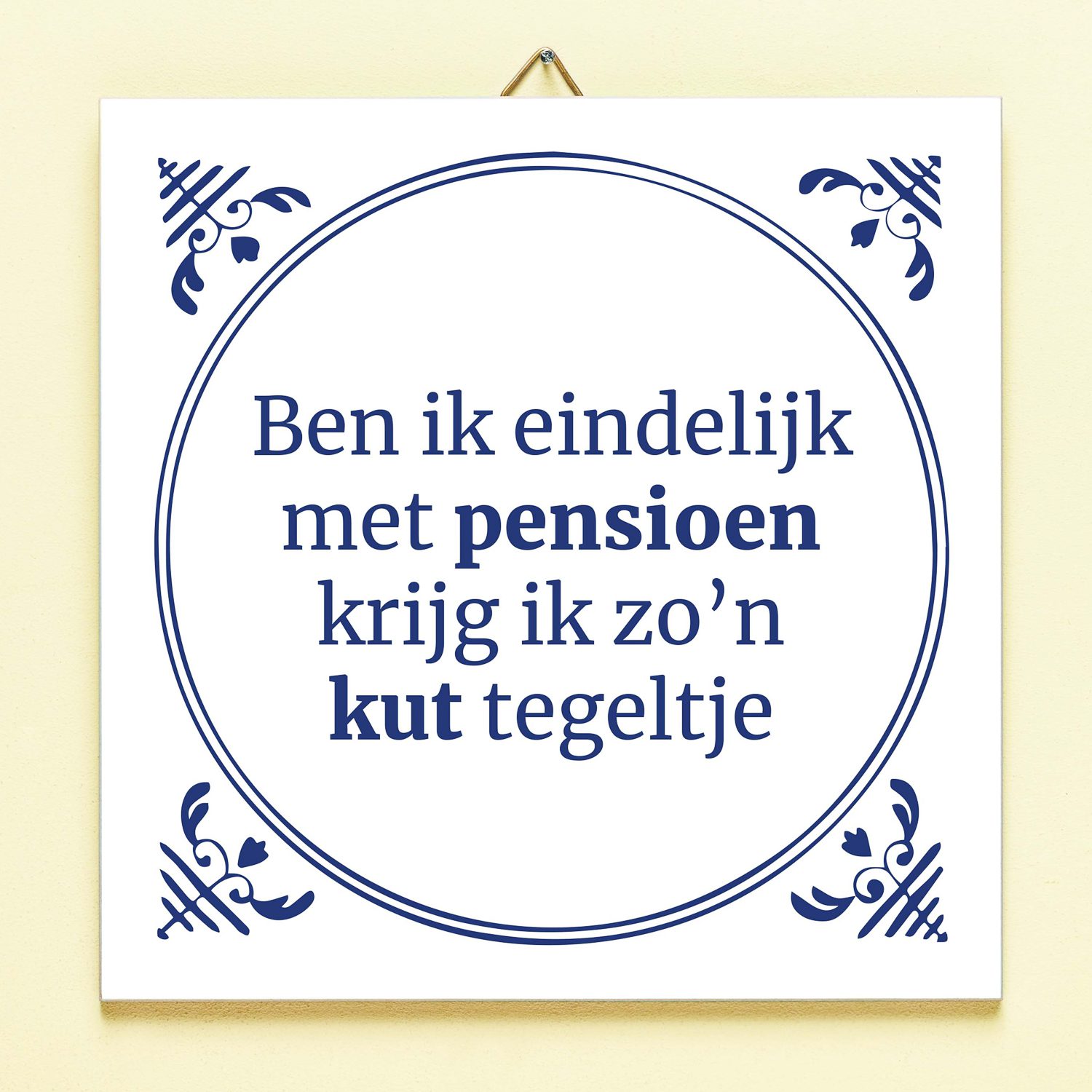 Tegeltje Ben ik eindelijk met pensioen