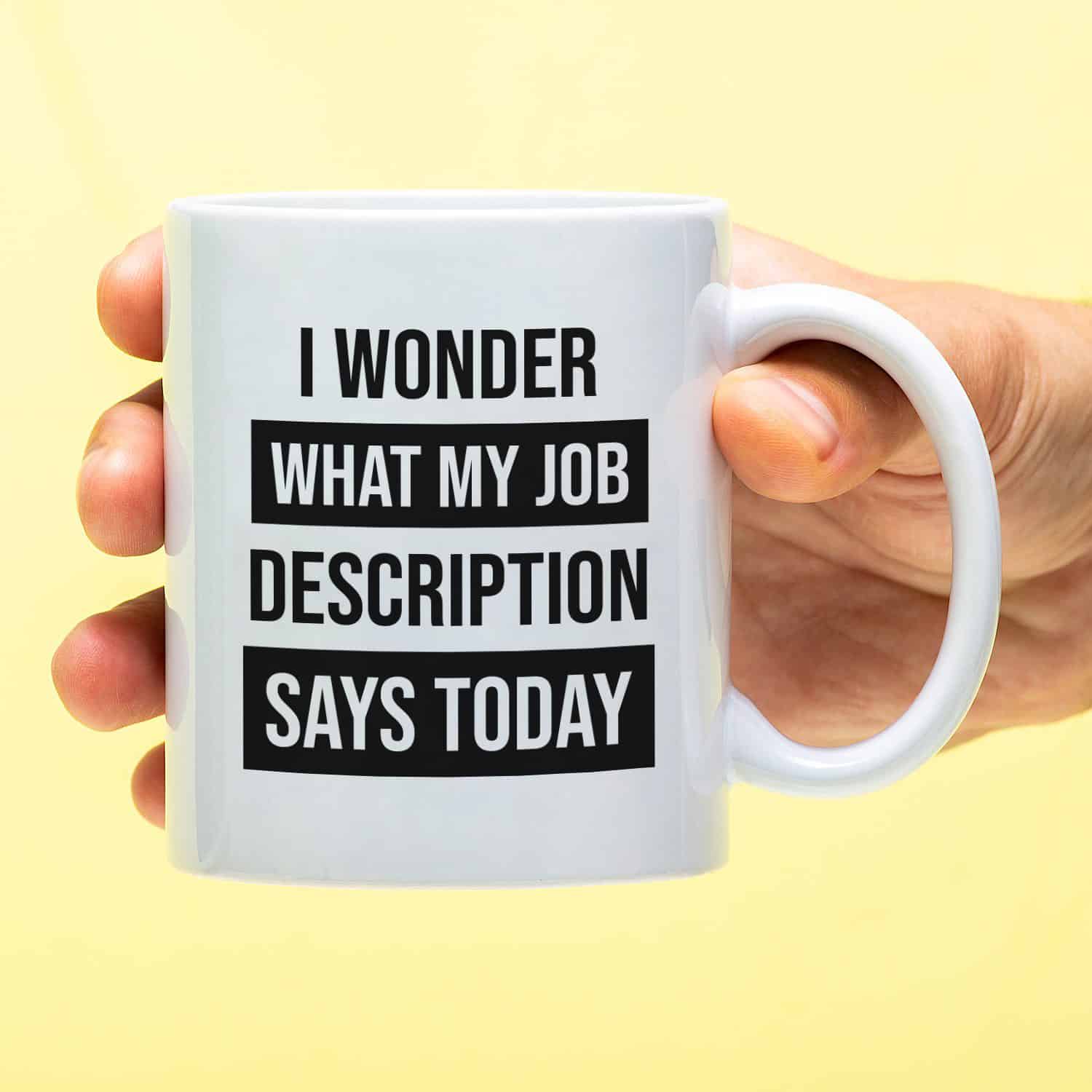 Mok met Tekst ‘’I wonder what my job description’’ | Materiaal: Keramiek | 33 cl | Mok met Tekst | Koffie Mok | Grappige Cadeau | Vaatwasser bestendig | Humor | Mok met grappige tekst