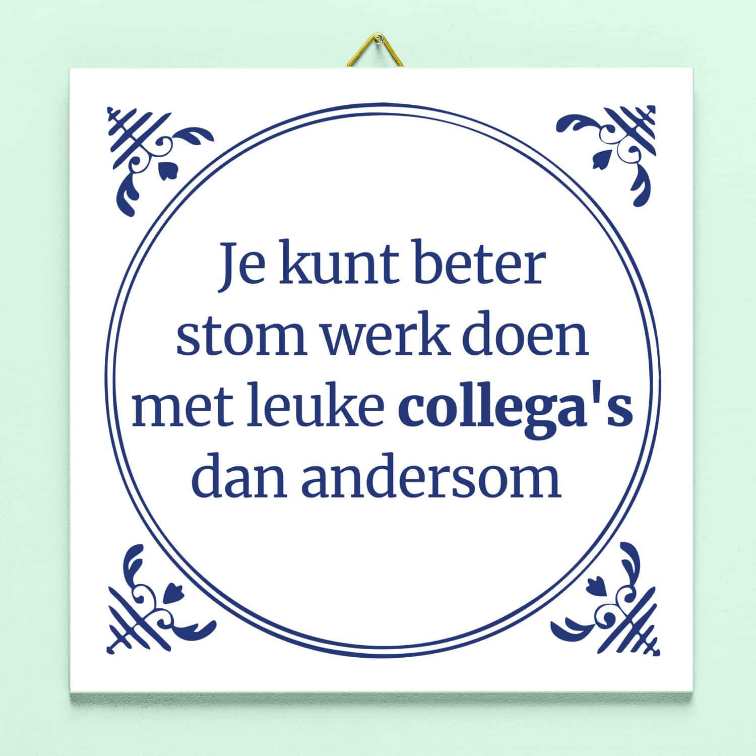 Tegeltje Stom werk, leuke collega's