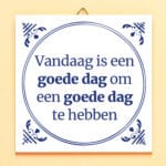 Tegeltje Vandaag is een goede dag