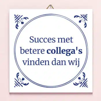 Tegeltje Betere collega's vinden