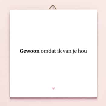 Tegeltje Gewoon omdat ik van je hou