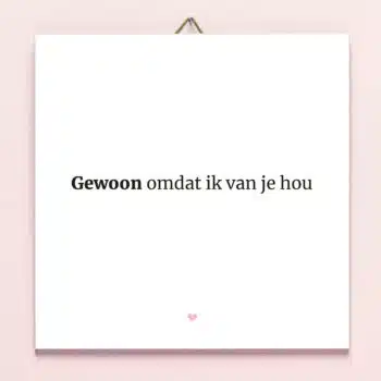 Tegeltje Gewoon omdat ik van je hou