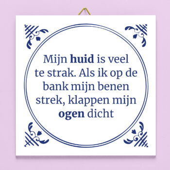 Tegeltje Mijn huid is veel te strak