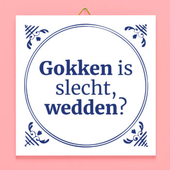 Tegeltje Gokken is slecht, wedden?