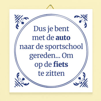 Tegeltje Dus je bent met de auto