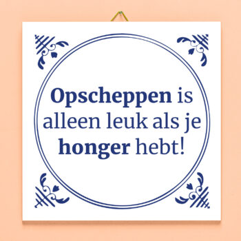 Tegeltje Opscheppen is alleen leuk als je honger hebt