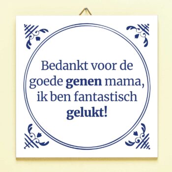 Tegeltje Bedankt voor de goede genen mama