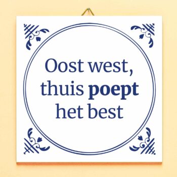 Tegeltje Oost west, thuis poept het best