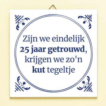 Tegeltje Zijn we eindelijk zoveel jaar getrouwd - 25 jaar