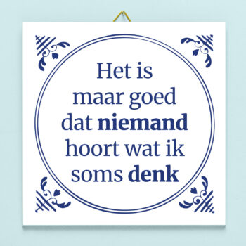 Tegeltje Het is maar goed dat niemand hoort wat ik denk.