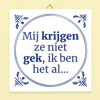 Tegeltje Mij krijgen ze niet gek