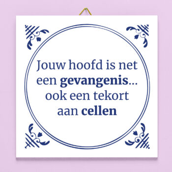 Tegeltje Jou hoofd is net een gevangenis