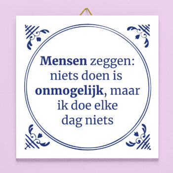 Tegeltje Mensen zeggen niets is onmogelijk