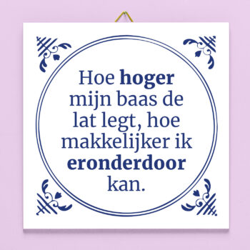 Tegeltje Hoe hoger mijn baas de lat legt