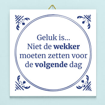 Tegeltje Geluk is niet de wekker moeten zetten