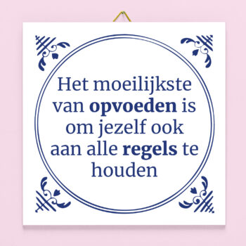 Tegeltje Het moeilijkste van opvoeden is