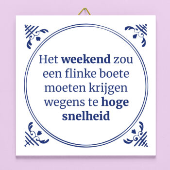 Tegeltje Het weekend zou een flinke boete moeten krijgen