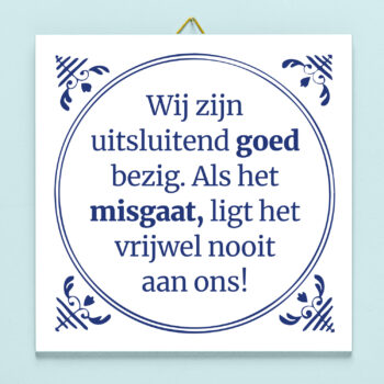 Tegeltje Wij zijn uitsluitend goed bezig