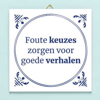 Tegeltje Foute keuzes zorgen voor goede verhalen