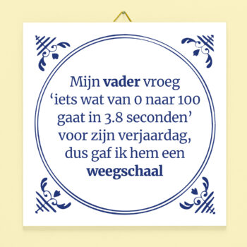 Tegeltje Mijn vader vroeg iets wat van 0 naar 100