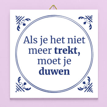 Tegeltje Als je het niet meer trekt