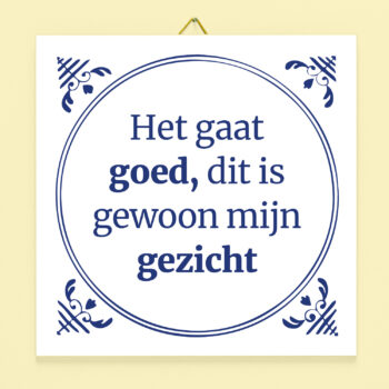 Tegeltje Het gaat goed, Dit is gewoon mijn gezicht.
