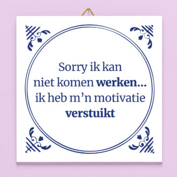 Tegeltje Ik kan niet komen werken