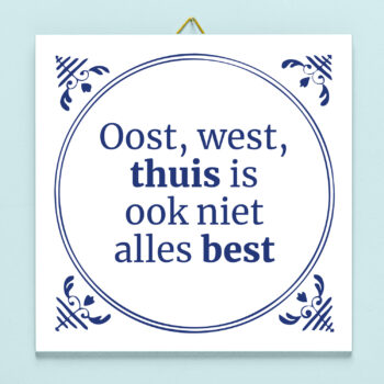 Tegeltje Oost, west, thuis is ook niet alles best