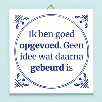 Tegeltje Ik ben goed opgevoed