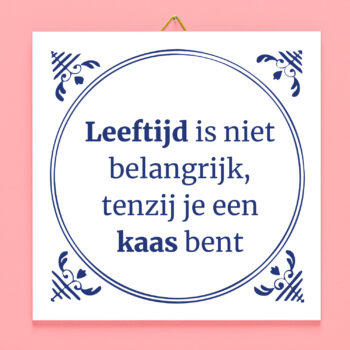 Tegeltje Leeftijd is niet belangrijk, tenzij je een kaas bent